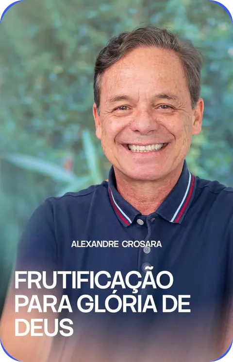 Alexandre Crosara: Frutificação para Glória de Deus