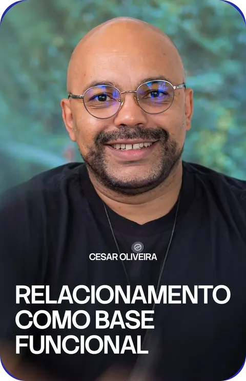 Cesar Oliveira: Relacionamento como Base Funcional